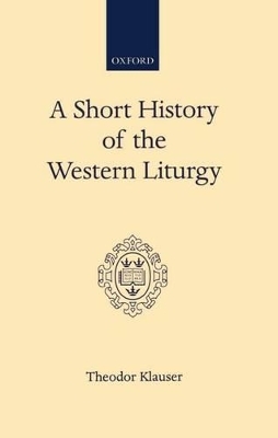 A Short History of the Western Liturgy - Theodor Klauser