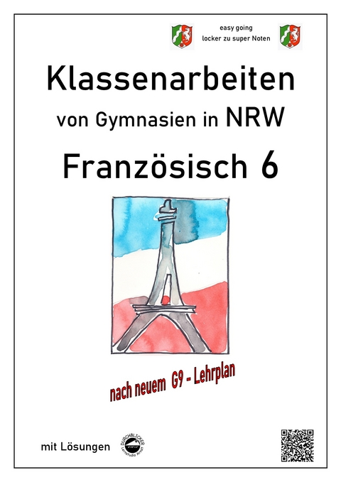 Französisch 6 (nach Découvertes) - Klassenarbeiten von Gymnasien G9 in NRW - mit Lösungen - Monika Arndt