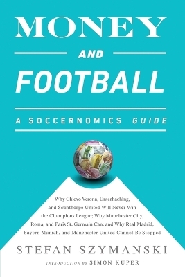 Money and Football: A Soccernomics Guide (INTL ed) - Stefan Szymanski