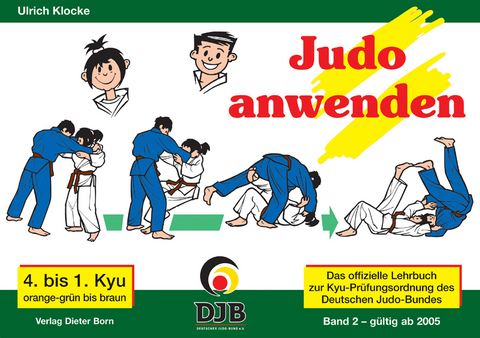 Das offizielle Lehrbuch des Deutschen Judo Bundes (DJB) e.V. zur Kyu-Prüfungsordnung / Judo anwenden - Ulrich Klocke