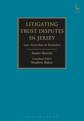 Litigating Trust Disputes in Jersey -  Mr Stephen Baker,  Mr James Sheedy