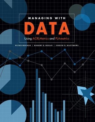 Managing with Data - Peter Hernon, Robert E. Dugan, Joseph R. Matthews