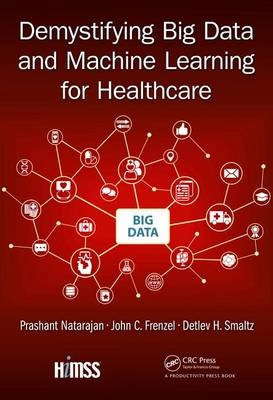 Demystifying Big Data and Machine Learning for Healthcare -  John C. Frenzel,  Prashant Natarajan,  Detlev H. Smaltz