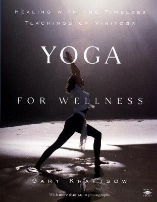 Yoga for Wellness - Gary Kraftsow