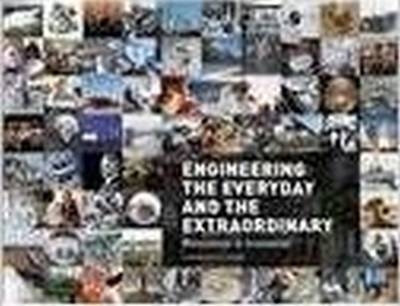 Engineering the Everyday and the Extraordinary - The American Society of Mechanical Engineers