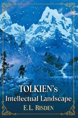 Tolkien's Intellectual Landscape - E.L. Risden