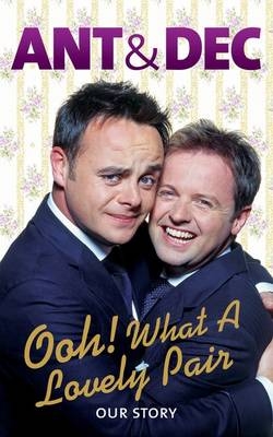 What a Lovely Pair: Our Story - Ant McPartlin, Declan Donnelly