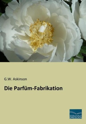 Die ParfÃ¼m-Fabrikation - G. W. Askinson