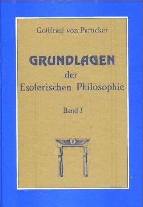 Grundlagen der Esoterischen Philosophie - Gottfried von Purucker