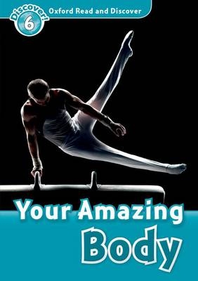 Your Amazing Body (Oxford Read and Discover Level 6) -  Robert Quinn