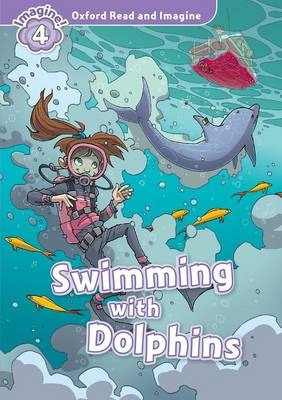 Swimming with Dolphins (Oxford Read and Imagine Level 4) -  PAUL SHIPTON