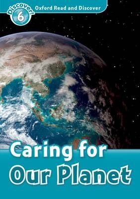 Caring for Our Planet (Oxford Read and Discover Level 6) -  Joyce Hannam