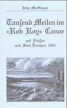 Tausend Meilen im "Rob Roy" Canoe - John MacGregor