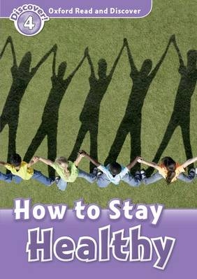 How to Stay Healthy (Oxford Read and Discover Level 4) -  Julie Penn