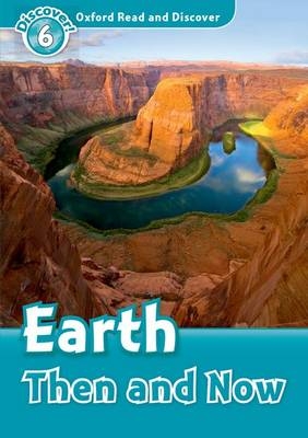 Earth Then and Now (Oxford Read and Discover Level 6) -  Robert Quinn