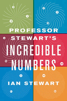 Professor Stewart's Incredible Numbers - Ian Stewart