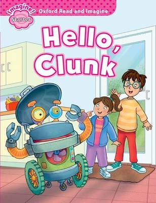 Hello, Clunk (Oxford Read and Imagine Starter) -  PAUL SHIPTON