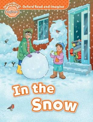 In the Snow (Oxford Read and Imagine Beginner) -  PAUL SHIPTON