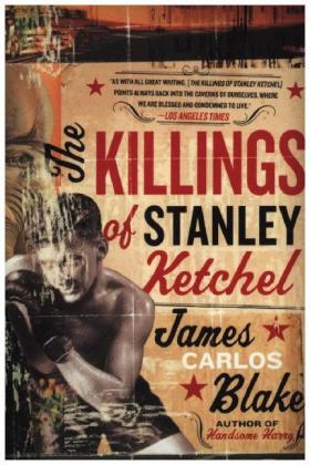 The Killings of Stanley Ketchel - James Carlos Blake