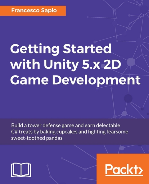 Getting Started with Unity 5.x 2D Game Development - Francesco Sapio