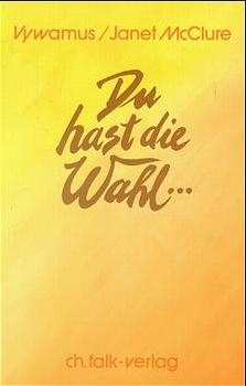 Du hast die Wahl... -  Vywamus, Janet McLure