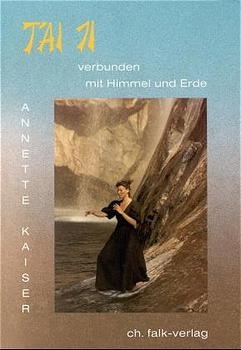 Tai Ji. Verbunden mit Himmel und Erde - Annette Kaiser