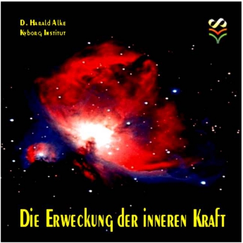 Die Erweckung der inneren Kraft - D. Harald Alke