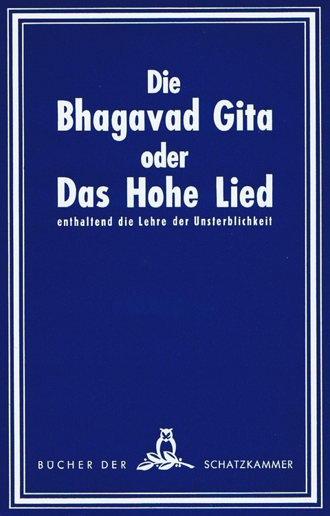 Die Bhagavad-Gita oder Das hohe Lied enthaltend die Lehre der Unsterblichkeit