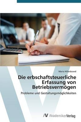 Die erbschaftsteuerliche Erfassung von Betriebsvermögen - Maria Hillenbrand