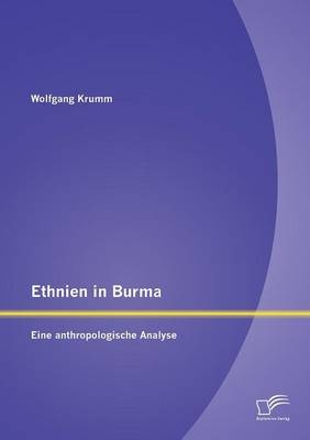 Ethnien in Burma: Eine anthropologische Analyse - Wolfgang Krumm