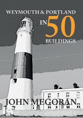 Weymouth & Portland in 50 Buildings -  John Megoran