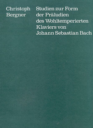 Studien zur Form der Präludien des Wohltemperierten Klaviers von Johann Sebastian Bach - Christoph Berger