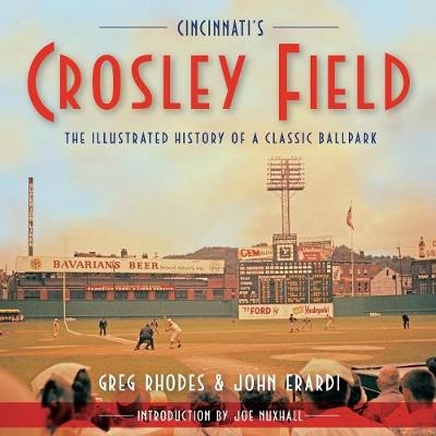 Cincinnati's Crosley Field - Greg Rhodes, John Erardi