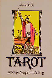 Tarot - Andere Wege im Alltag - Johannes Fiebig