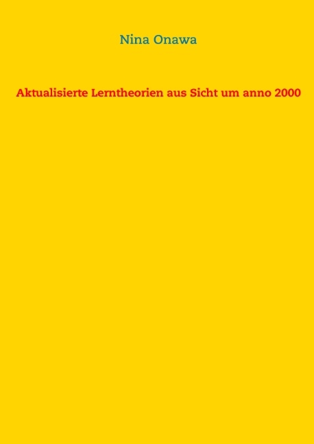 Aktualisierte Lerntheorien aus Sicht um anno 2000 - Nina Onawa