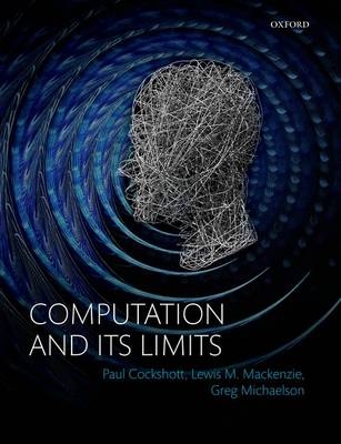 Computation and its Limits - Paul Cockshott, Lewis M Mackenzie, Gregory Michaelson