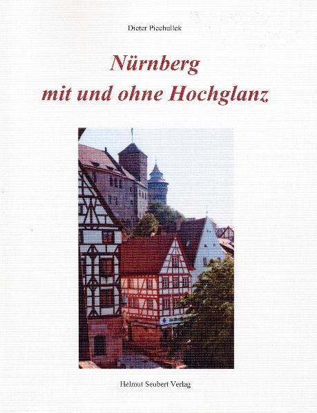 Nürnberg mit und ohne Hochglanz - Dieter Piechullek