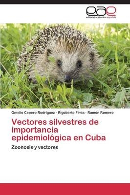 Vectores silvestres de importancia epidemiolÃ³gica en Cuba - Omelio Cepero Rodriguez, Rigoberto Fimia, RamÃ³n Romero