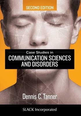 Case Studies in Communication Sciences and Disorders, Second Edition - 