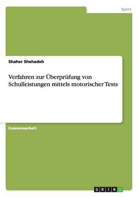 Verfahren zur ÃberprÃ¼fung von Schulleistungen mittels motorischer Tests - Shaher Shehadeh