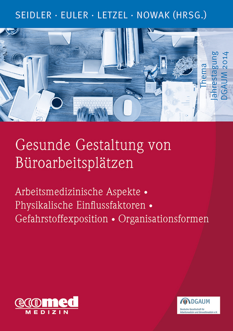 Gesunde Gestaltung von Büroarbeitsplätzen - Andreas Seidler, Ulrike Euler, Stephan Letzel, Dennis Nowak