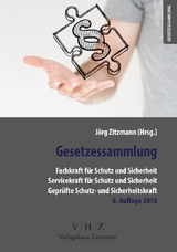 Gesetzessammlung Fachkraft für Schutz und Sicherheit - Servicekraft für Schutz und Sicherheit - Geprüfte Schutz- und Sicherheitskraft - Zitzmann, Jörg