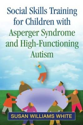 Social Skills Training for Children with Asperger Syndrome and High-Functioning Autism -  Susan Williams White