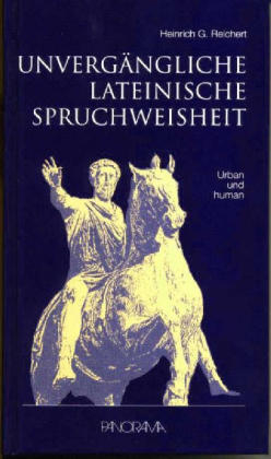 Unvergängliche Lateinische Spruchweisheit - Heinrich G Reichert