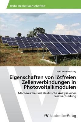 Eigenschaften von lötfreien Zellenverbindungen in Photovoltaikmodulen - Josef Johannes Lang