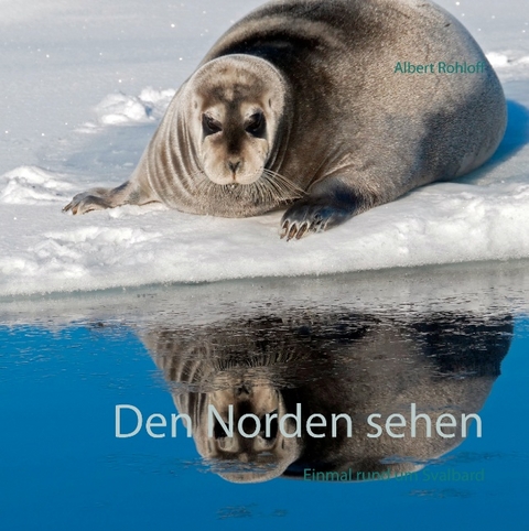 Den Norden sehen - Albert Rohloff