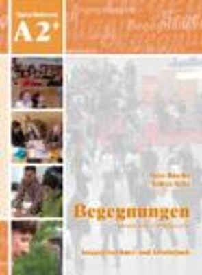 Begegnungen Deutsch als Fremdsprache A2+: Integriertes Kurs- und Arbeitsbuch - Anne Buscha, Szilvia Szita