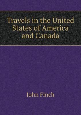 Travels in the United States of America and Canada - John Finch