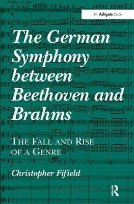 The German Symphony between Beethoven and Brahms - Christopher Fifield