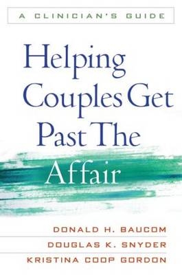 Helping Couples Get Past the Affair -  Donald H. Baucom,  Kristina Coop Gordon,  Douglas K. Snyder